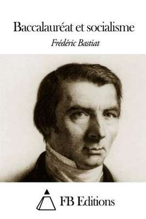 Baccalaureat Et Socialisme de Frederic Bastiat