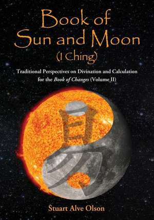 Book of Sun and Moon (I Ching) Volume II de Stuart Alve Olson