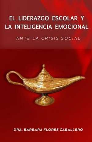 El Liderazgo Escolar y La Inteligencia Emocional Ante La Crisis Social de Dra Barbara Flores Caballero