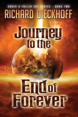 Journey to the End of Forever de Richard Dieckhoff