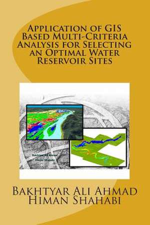 Application of GIS Based Multi-Criteria Analysis for Selecting an Optimal Water Reservoir Sites de Bakhtyar Ali Ahmad