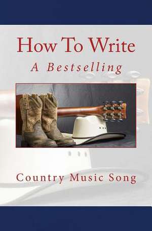 How to Write a Bestselling Country Music Song de Nate Roberts