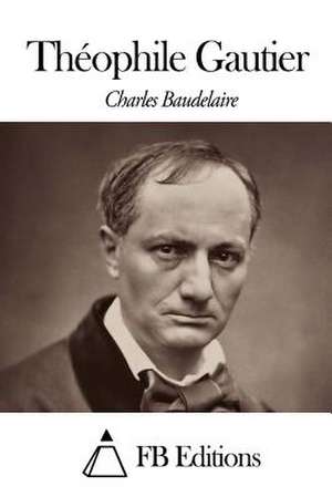 Theophile Gautier de Charles P. Baudelaire