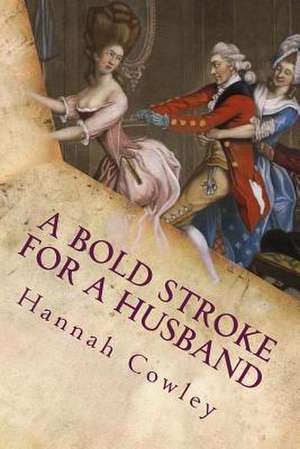 A Bold Stroke for a Husband de Hannah Cowley