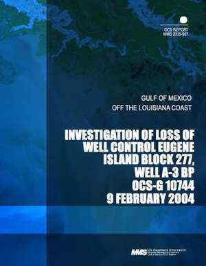 Investigation of Loss of Well Control Eugene Island Block 277, Well A-3 BP Ocs-G 10744 de U. S. Department of the Interior