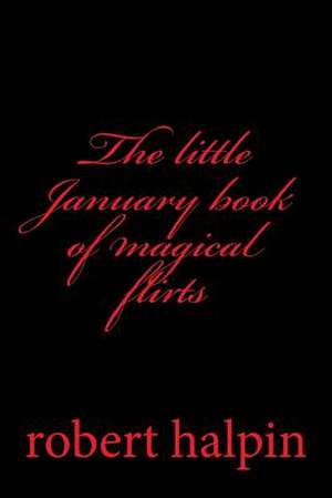 The Little January Book of Magical Flirts de MR Robert Anthony Halpin