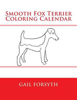 Smooth Fox Terrier Coloring Calendar de Gail Forsyth