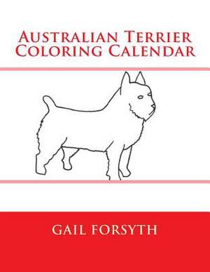 Australian Terrier Coloring Calendar de Gail Forsyth