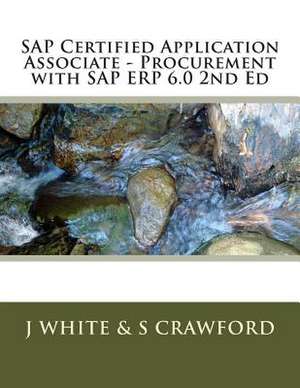 SAP Certified Application Associate - Procurement with SAP Erp 6.0 2nd Ed de J. White