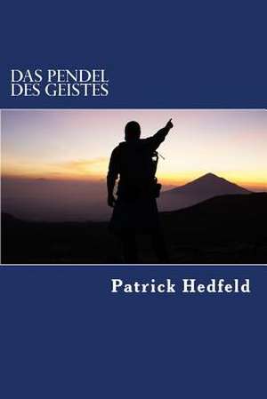 Das Pendel Des Geistes de Dr Patrick G. Hedfeld