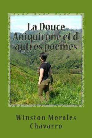 La Douce Aniquirone Et D' Autres Poemes de Winston Morales Chavarro