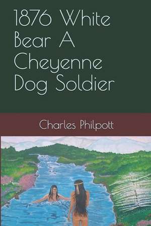 1876 White Bear a Cheyenne Dog Soldier de Charles Simeon Philpott