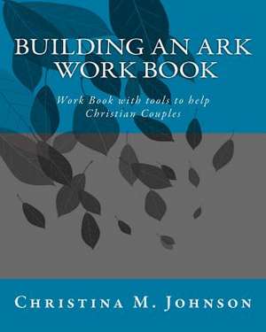 Building an Ark Work Book de Christina M. Johnson