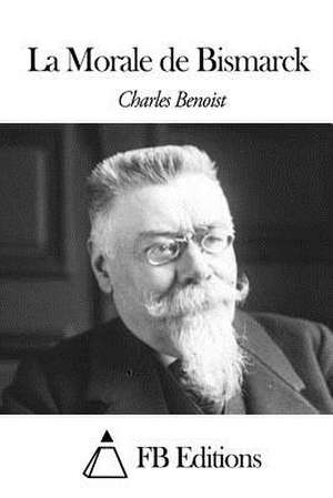 La Morale de Bismarck de Charles Benoist