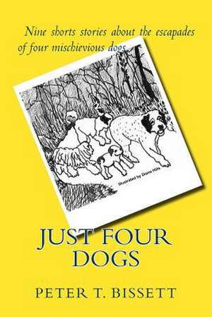 Just Four Dogs de Peter T. Bissett