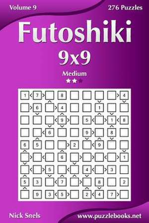 Futoshiki 9x9 - Medium - Volume 9 - 276 Puzzles de Nick Snels