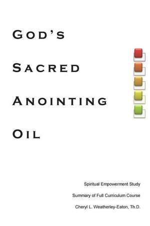 God's Sacred Anointing Oil de Cheryl L. Weatherley-Eaton