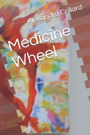 Medicine Wheel de Alexandra Collard