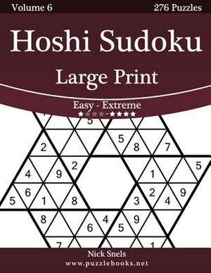 Hoshi Sudoku Large Print - Easy to Extreme - Volume 6 - 276 Puzzles de Nick Snels