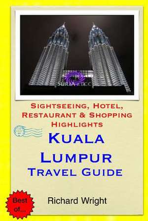 Kuala Lumpur Travel Guide de Richard Wright