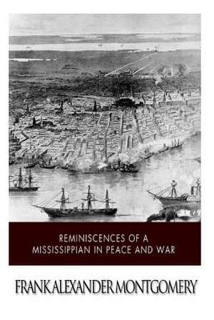 Reminiscences of a Mississippian in Peace and War de Frank Alexander Montgomery