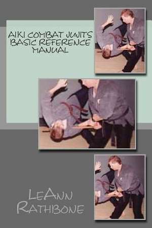 Aiki Combat Jujits Basic Reference Manual de Leann Rathbone