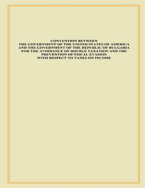 Convention Between the Government of the United States of America and the Government of the Republic of Bulgaria for the Advance of Double Taxation an de U. S. Department of the Interior