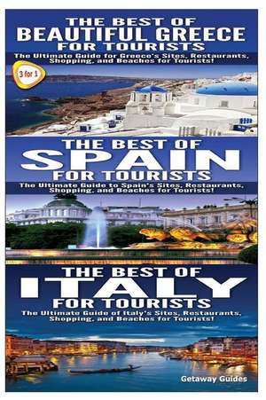 The Best of Beautiful Greece for Tourists & the Best of Spain for Tourists & the Best of Italy for Tourists de Getaway Guides