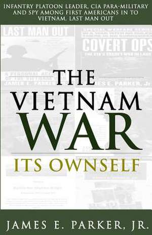 The Vietnam War Its Ownself de MR James E. Parker Jr