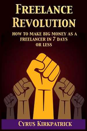 Freelance Revolution de Cyrus Kirkpatrick