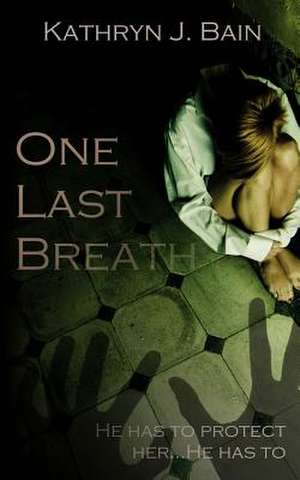 One Last Breath de Kathyn J. Bain