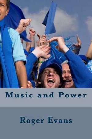 Music and Power de Roger Evans