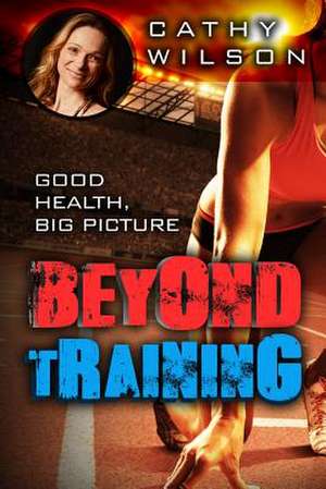 Beyond Training de Cathy Wilson