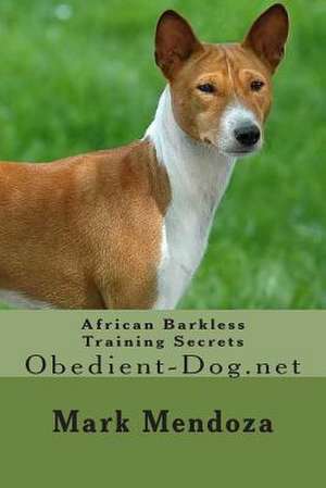 African Barkless Dog Training Secrets de Mark Mendoza