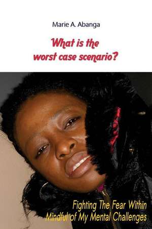 What Is the Worst Case Scenario? de Marie a. Abanga