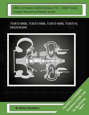 2000 and Newer Skoda Octavia Tdi - 110hp Turbocharger Rebuild and Repair Guide de Brian Smothers