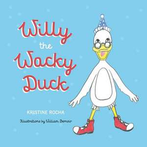 Willy the Wacky Duck de Kristine Rocha