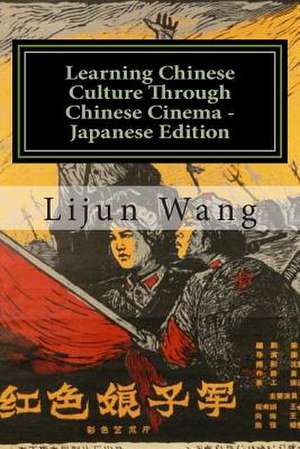 Learning Chinese Culture Through Chinese Cinema - Japanese Edition de Lijun Wang