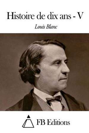 Histoire de Dix ANS - Tome V de Louis Blanc