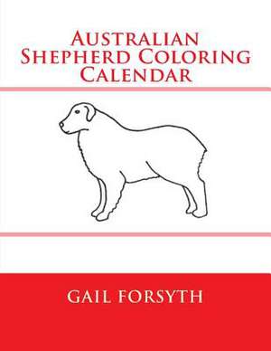 Australian Shepherd Coloring Calendar de Gail Forsyth