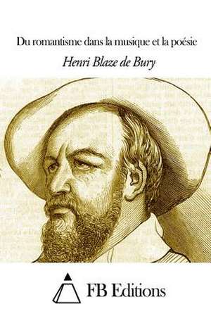 Du Romantisme Dans La Musique Et La Poesie de Henri Blaze De Bury