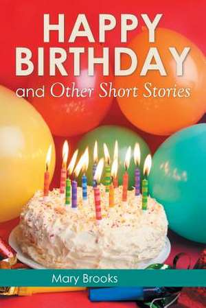 Happy Birthday and Other Short Stories de Mary Brooks