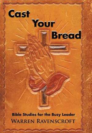 Cast Your Bread de Warren Ravenscroft