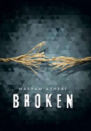 Broken de Maryam Ashraf
