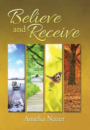 Believe and Receive de Amelia Nazer