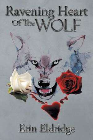 Ravening Heart of the Wolf de Erin Eldridge