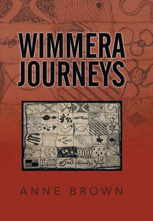 Wimmera Journeys de Anne Brown