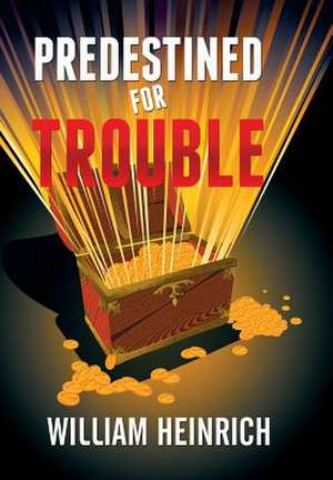 Predestined for Trouble de William Heinrich