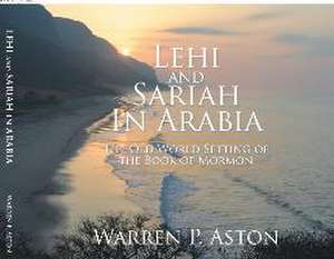 Lehi and Sariah in Arabia de Warren P Aston