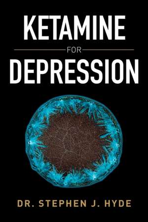 Ketamine for Depression de Dr. Stephen J. Hyde